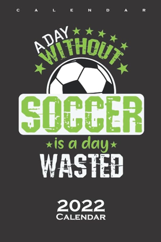 Football "A day without football is pointless" Calendar 2022: Annual Calendar for Football fans and sports fans by Diego Steiger