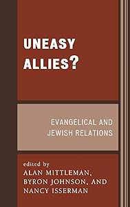 Uneasy Allies?: Evangelical and Jewish Relations by Alan Mittleman