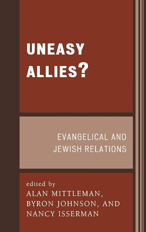 Uneasy Allies?: Evangelical and Jewish Relations by Alan Mittleman