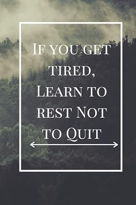 If you get tired, Learn to Rest not to Quit!: A custom made 120 pages To-do-list Paperback. High quality material. this is a part of a series check the Author's name for more choices .