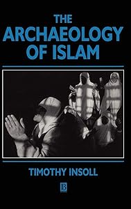 The Archaeology of Islam (Social Archaeology) by Timothy Insoll