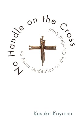 No Handle on the Cross: An Asian Meditation on the Crucified Mind