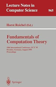 Fundamentals of Computation Theory: 10th International Conference, FCT '95, Dresden, Germany, August 22 - 25, 1995. Proceedings (Lecture Notes in Computer Science, 965) by Horst Reichel