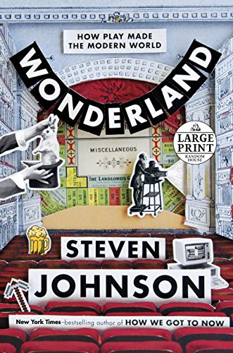 Wonderland: How Play Made the Modern World by Steven Johnson