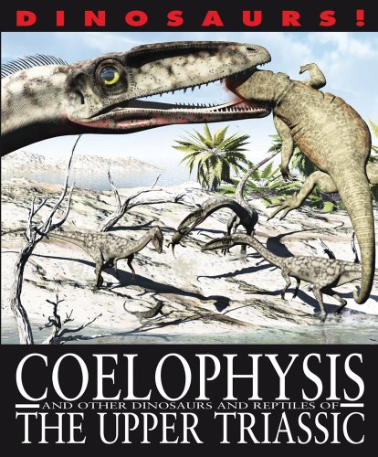 Coelophysis and Other Dinosaurs and Reptiles from the Upper Triassic by David West
