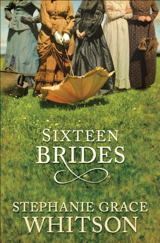 Sixteen Brides by Stephanie Grace Whitson