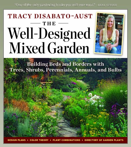 The Well-Designed Mixed Garden: Building Beds and Borders with Trees, Shrubs, Perennials, Annuals, and Bulbs by Tracy DiSabato-Aust