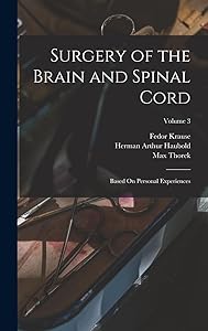 Surgery of the Brain and Spinal Cord: Based On Personal Experiences; Volume 3 by Fedor Krause