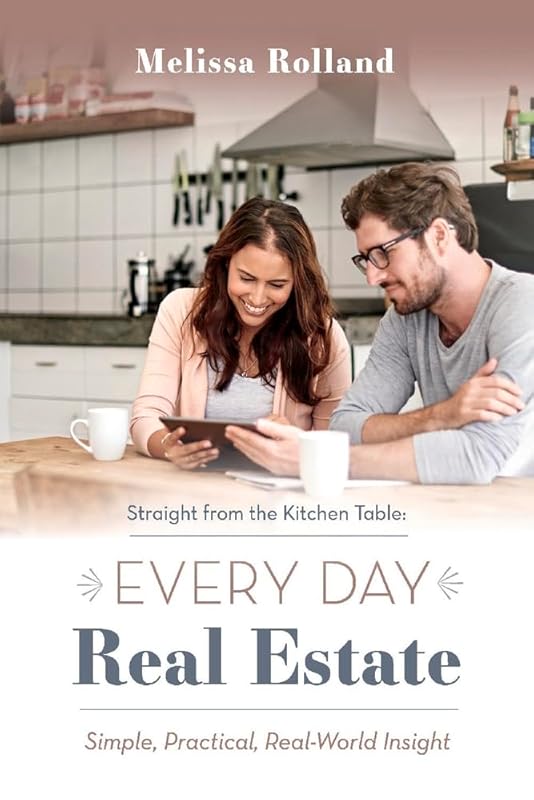 Straight from the Kitchen Table: Every Day Real Estate: Simple, Practical, Real-World Insight (1) by Melissa Rolland