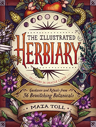 The Illustrated Herbiary: Guidance and Rituals from 36 Bewitching Botanicals by MAIA TOLL