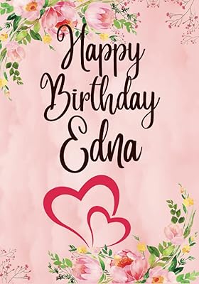 Happy Birthday Edna: Personalized Coloring Book For Woman,Mom,Grandma,Girlfriend,Her,Best Friend,Sister,Aunt,Adults,Gift,Mindfulness,Anxiety ... All My Birthday Books (Pro adult woman)