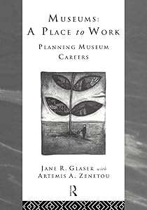 Museums: A Place to Work: Planning Museum Careers (Heritage: Care-Preservation-Management) by Jane R. Glaser
