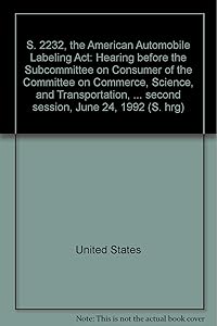 S. 2232, the American Automobile Labeling Act: Hearing before the Subcommittee on Consumer of the Committee on Commerce, Science, and Transportation, ... second session, June 24, 1992 (S. hrg)