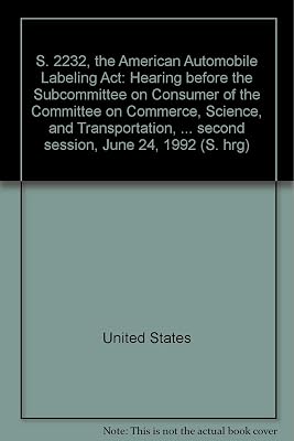 S. 2232, the American Automobile Labeling Act: Hearing before the Subcommittee on Consumer of the Committee on Commerce, Science, and Transportation, ... second session, June 24, 1992 (S. hrg)