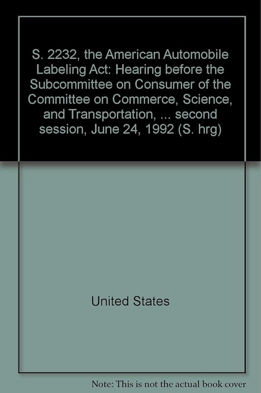 S. 2232, the American Automobile Labeling Act: Hearing before the Subcommittee on Consumer of the Committee on Commerce, Science, and Transportation, ... second session, June 24, 1992 (S. hrg) by United States