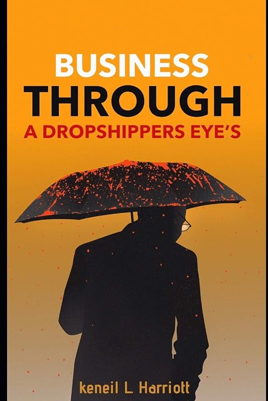 Business Through a Dropshippers eye’s: E-commerce 101 by Keneil L Harriott