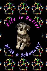 Life is Better with a Schnauzer by Samantha Smajla