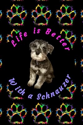 Life is Better with a Schnauzer
