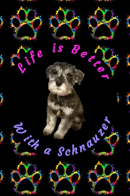 Life is Better with a Schnauzer by Samantha Smajla