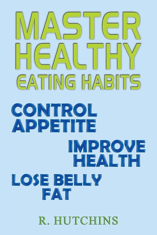 Master Healthy Eating Habits by R Hutchins