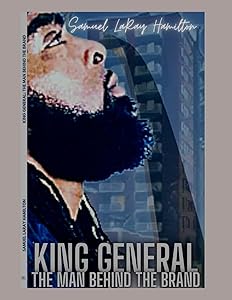 King General The Man Behind The Brand: The Law, Theology, & Homeostasis of The Master Nucleus The Master Mind of the Universe by Samuel Hamilton