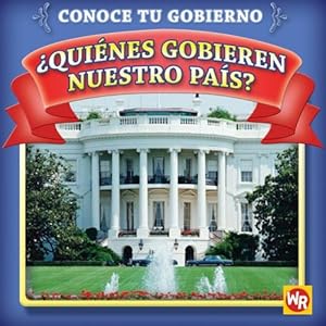 Quienes gobiernan nuestro pais? / Who Leads Our Country? (Conoce Tu Gubierno / Know Your Government) (Spanish Edition)