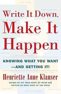 Write It Down, Make It Happen: Knowing What You Want And Getting It by Henriette Anne Klauser