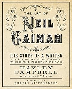 Art of Neil Gaiman: The Story of a Writer with Handwritten Notes, Drawings, Manuscripts, and Personal Photographs