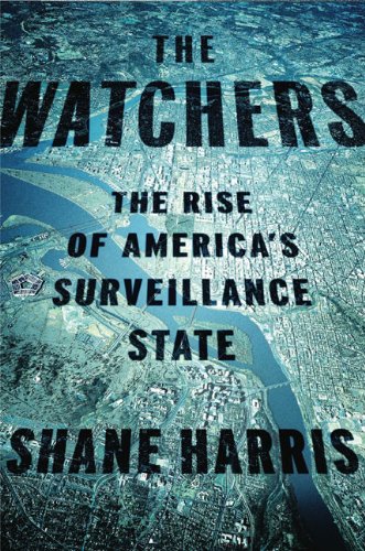 The Watchers: The Rise of America's Surveillance State by Shane Harris