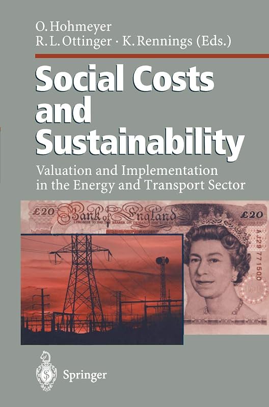 Social Costs and Sustainability: Valuation and Implementation in the Energy and Transport Sector Proceeding of an International Conference, Held at Ladenburg, Germany, May 27–30, 1995 by Olav Hohmeyer