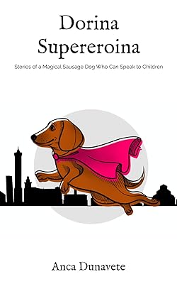 Dorina Supereroina: Stories of a Magical Sausage Dog Who Can Speak to Children
