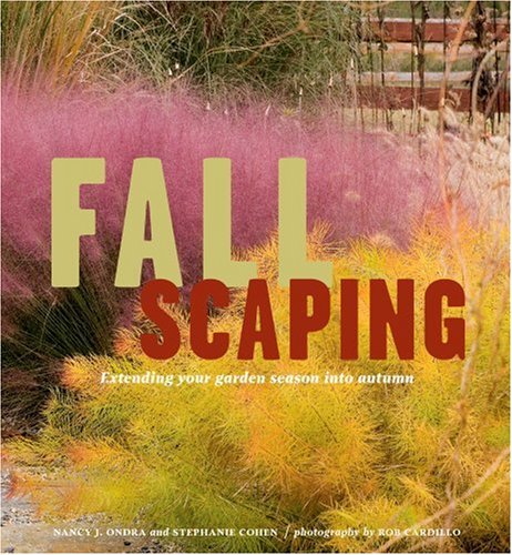 Fallscaping: Extending your garden season into autumn. by Nancy J. Ondra