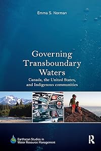 Governing Transboundary Waters: Canada, the United States, and Indigenous Communities (Earthscan Studies in Water Resource Management) by Emma S. Norman