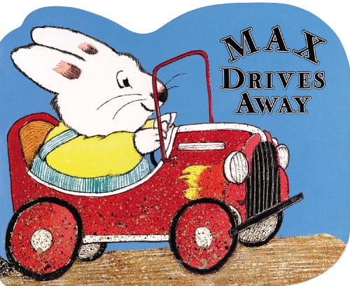 Max Drives Away: A shaped board book (Max and Ruby) by Rosemary Wells