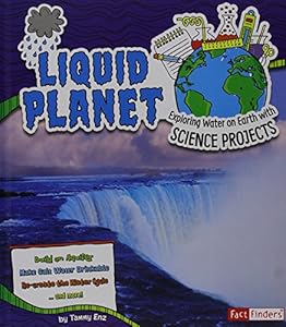 Liquid Planet: Exploring Water on Earth with Science Projects