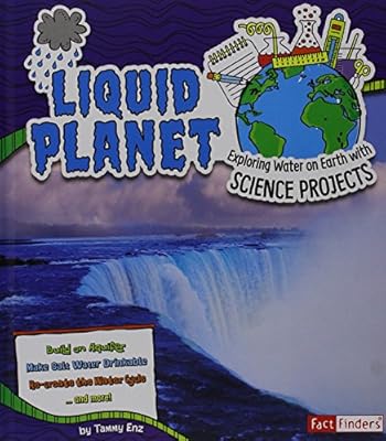 Liquid Planet: Exploring Water on Earth with Science Projects