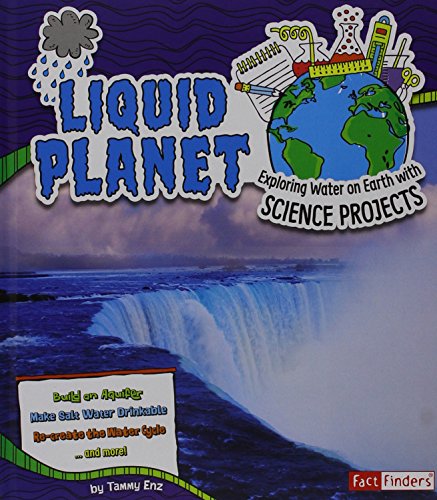 Liquid Planet: Exploring Water on Earth with Science Projects by Tammy Enz