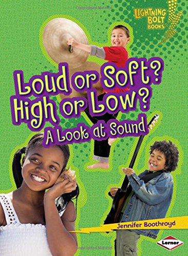 Loud or Soft? High or Low?: A Look at Sound by Jennifer Boothroyd