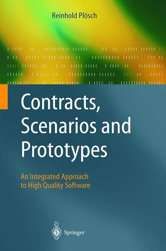 Contracts, Scenarios and Prototypes: An Integrated Approach to High Quality Software by Reinhold Ploesch