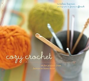 Cozy Crochet: 26 Fun Projects from Fashion to Home Decor by Melissa Leapman