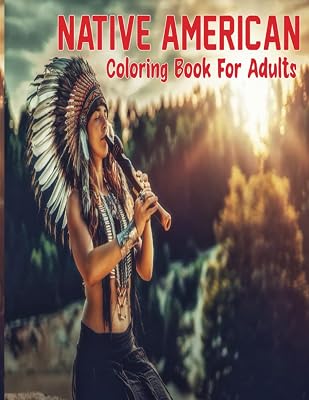 Native American Coloring Book For Adults: Adult Coloring Book Inspired by Native American Indian Style and Culture, 30 Professional Illustrations For Stress Reliving And Relaxing