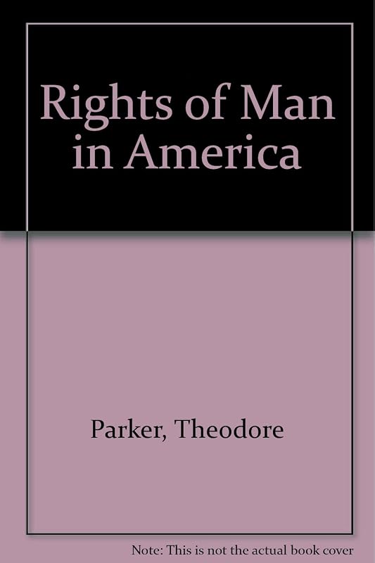 The rights of man in America by Theodore Parker