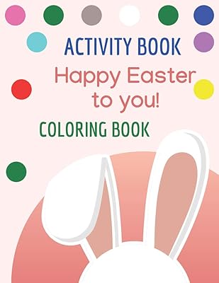 ACTIVITY BOOK Happy Easter to you! COLORING BOOK.: Easy Toddler and Preschool Lettering, Numbers, Animals ..etc, For Toddler, Preschool, Girls, Boys Kids Ages 2-4, 3-5.