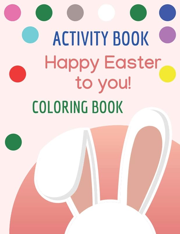 ACTIVITY BOOK Happy Easter to you! COLORING BOOK.: Easy Toddler and Preschool Lettering, Numbers, Animals ..etc, For Toddler, Preschool, Girls, Boys Kids Ages 2-4, 3-5. by Sketch book Edition