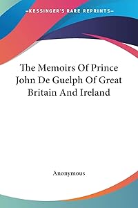 The Memoirs Of Prince John De Guelph Of Great Britain And Ireland