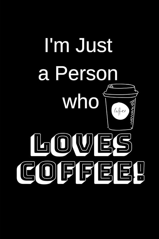 I'm Just a Person Who Loves Coffee! by Trueheart Designs