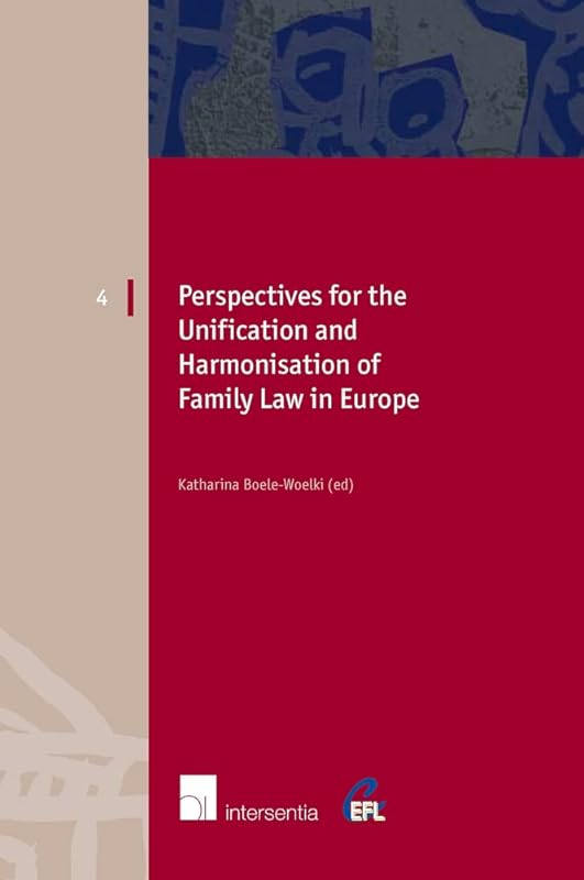 Perspectives for the Unification and Harmonisation of Family Law in Europe (4) (European Family Law) by Katharina Boele-Woelki