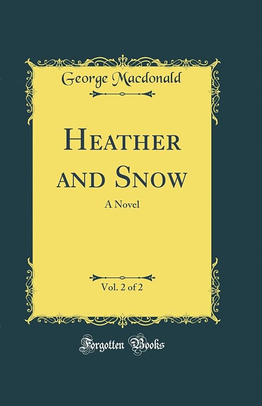 Heather and Snow, Vol. 2 of 2: A Novel (Classic Reprint) by George Macdonald
