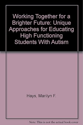 Working Together for a Brighter Future: Unique Approaches for Educating High Functioning Students with Autism