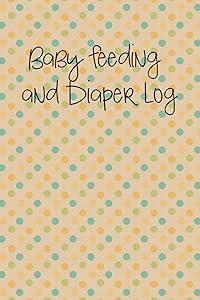 Baby Feeding and Diaper Log: Tracker for Breastfeeding, Bottle Feeding, Diaper Changes and More for Your Newborn by Mike Planners